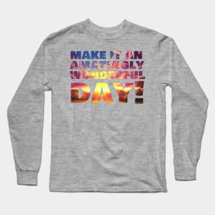 Make it an amazingly wonderful day! Long Sleeve T-Shirt